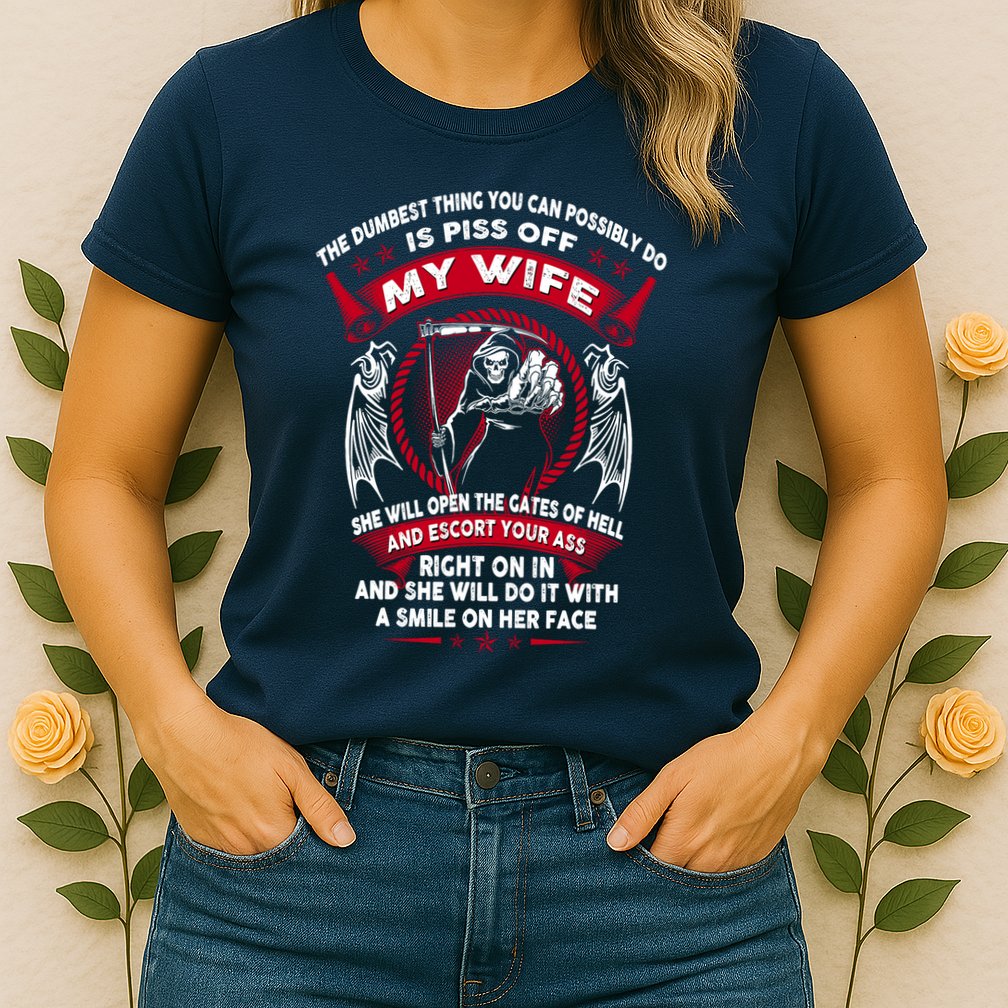 The Dumbest Thing You Can Possibly Do Is Piss Off My Wife Womens T-Shirt