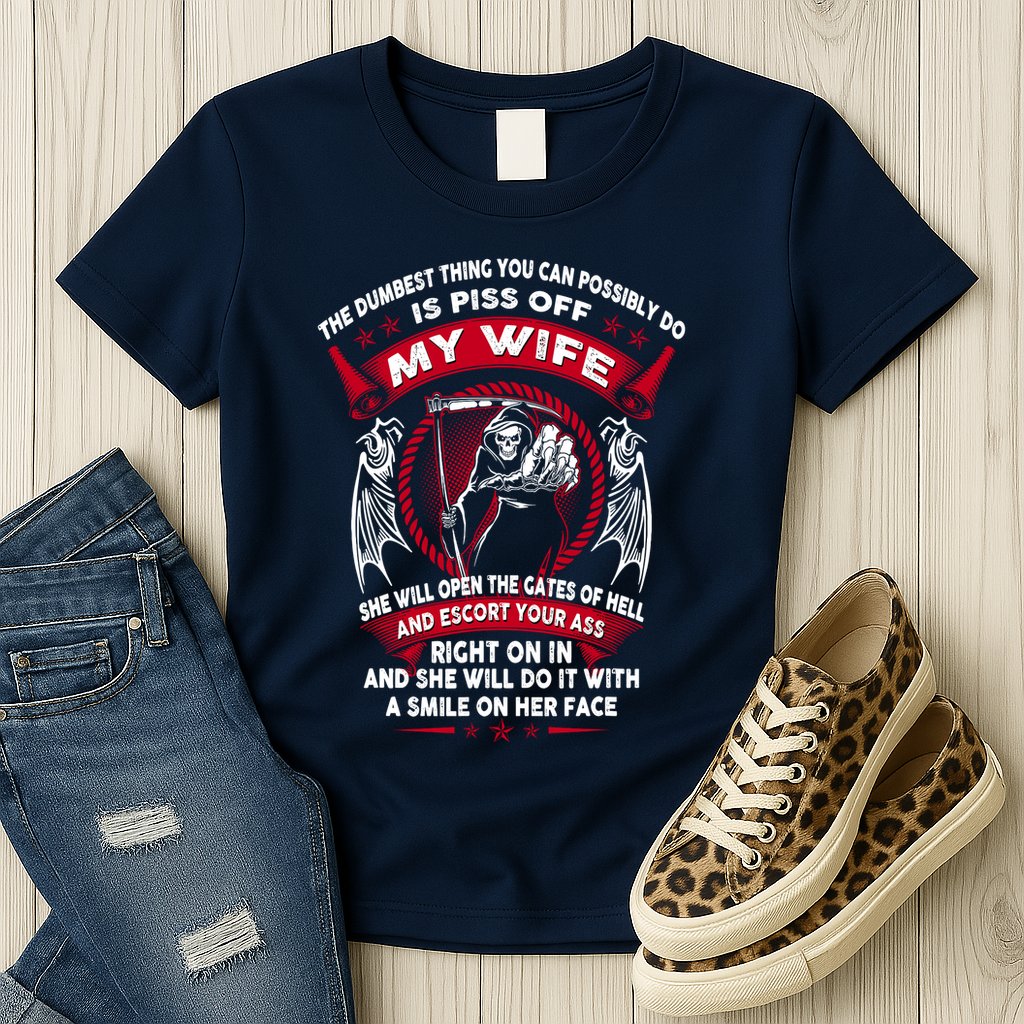 The Dumbest Thing You Can Possibly Do Is Piss Off My Wife Womens T-Shirt