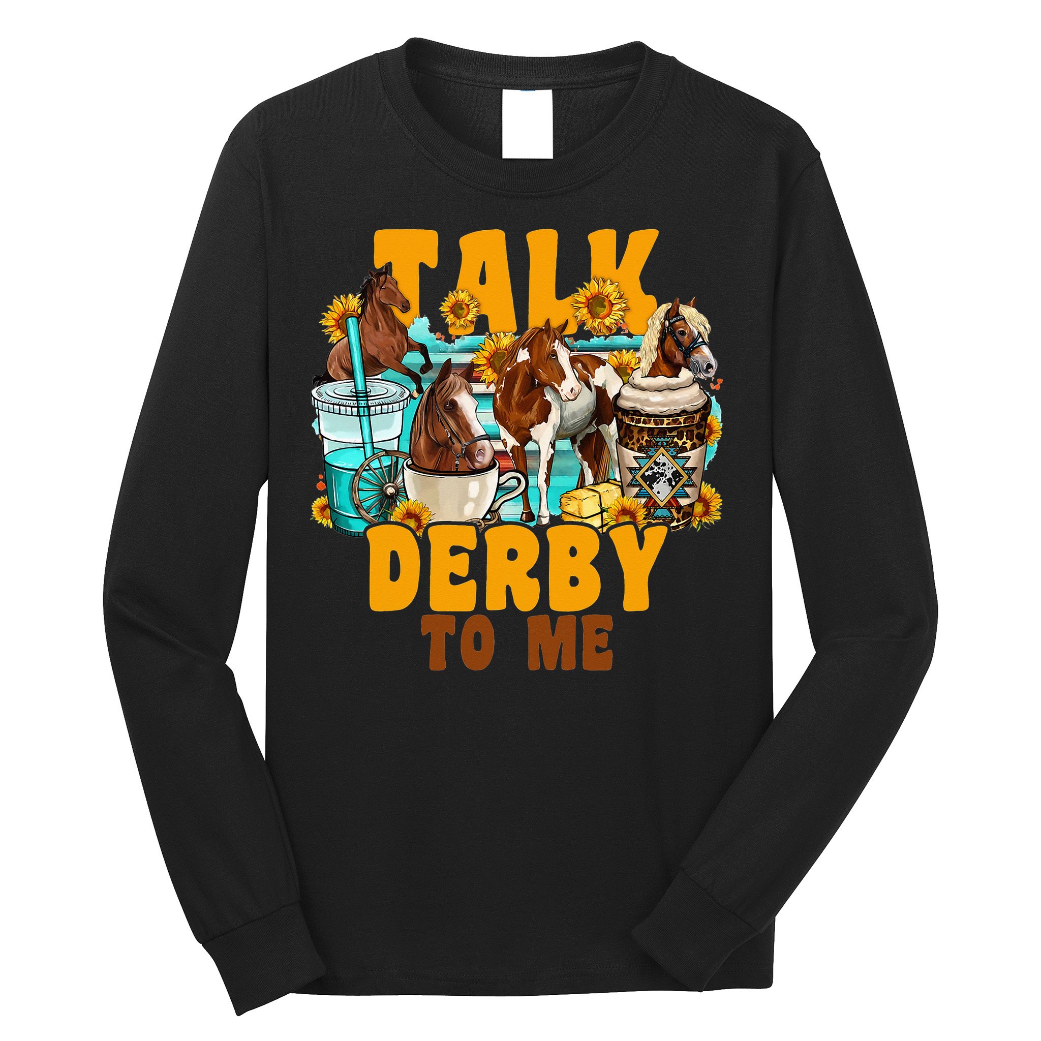 Talk Derby To Me Horse Western Horses Coffee Cups Long Sleeve Shirt