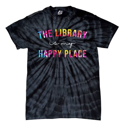 Tie Dye The Library Is My Happy Place Librarian Teacher Day Tie-Dye T-Shirt