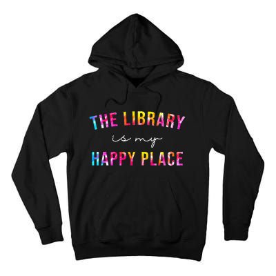 Tie Dye The Library Is My Happy Place Librarian Teacher Day Tall Hoodie