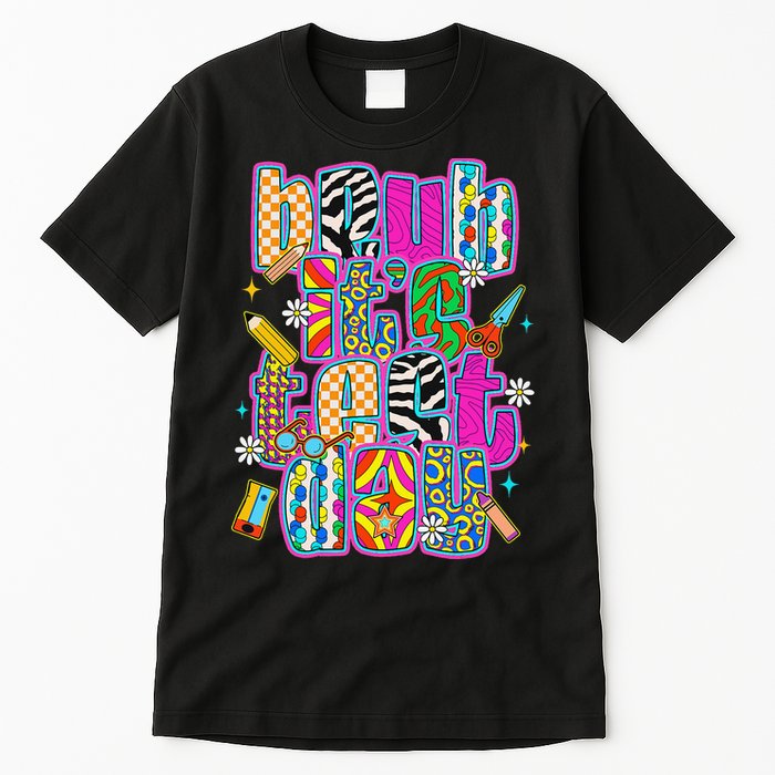 Test Day Teacher Motivation Rock The Test Bruh Its Test Day Tall T-Shirt