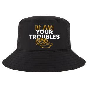 Tap Dancer Tap Away Your Troubles National Tap Dance Day Meaningful Gift Cool Comfort Performance Bucket Hat