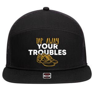 Tap Dancer Tap Away Your Troubles National Tap Dance Day Meaningful Gift 7 Panel Mesh Trucker Snapback Hat