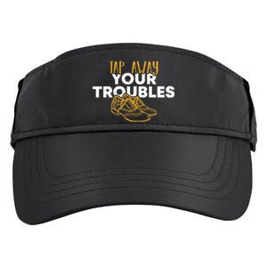 Tap Dancer Tap Away Your Troubles National Tap Dance Day Meaningful Gift Adult Drive Performance Visor