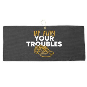 Tap Dancer Tap Away Your Troubles National Tap Dance Day Meaningful Gift Large Microfiber Waffle Golf Towel