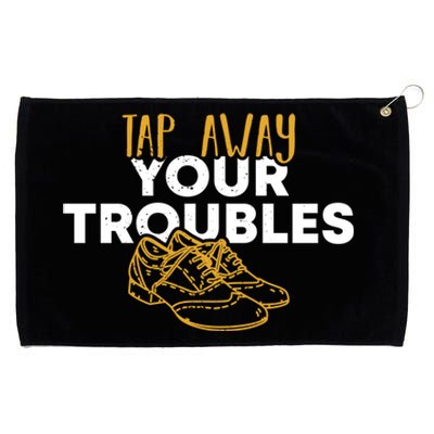 Tap Dancer Tap Away Your Troubles National Tap Dance Day Meaningful Gift Grommeted Golf Towel