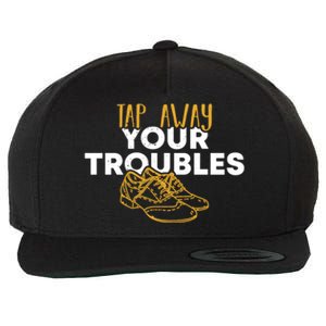 Tap Dancer Tap Away Your Troubles National Tap Dance Day Meaningful Gift Wool Snapback Cap