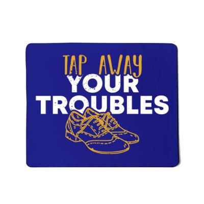 Tap Dancer Tap Away Your Troubles National Tap Dance Day Meaningful Gift Mousepad