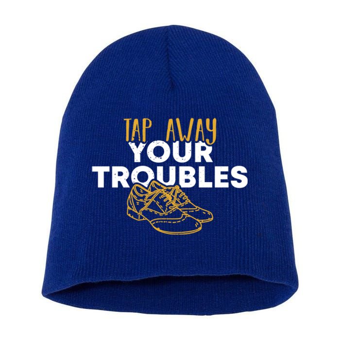 Tap Dancer Tap Away Your Troubles National Tap Dance Day Meaningful Gift Short Acrylic Beanie