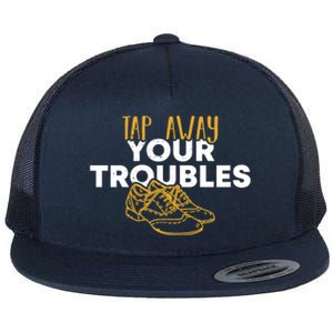 Tap Dancer Tap Away Your Troubles National Tap Dance Day Meaningful Gift Flat Bill Trucker Hat