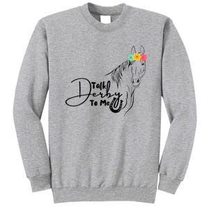 Talk Derby To Me Derby Horse Racing Funny Horse Racing Tall Sweatshirt