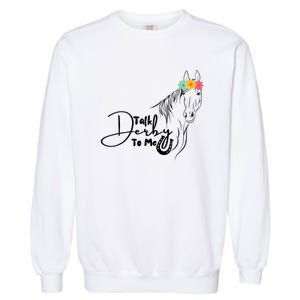 Talk Derby To Me Derby Horse Racing Funny Horse Racing Garment-Dyed Sweatshirt