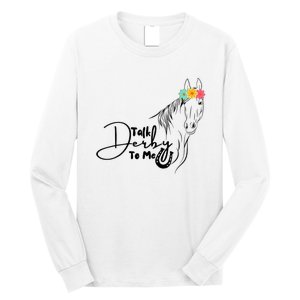 Talk Derby To Me Derby Horse Racing Funny Horse Racing Long Sleeve Shirt