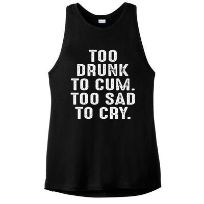 Too Drunk To Cum Too Sad To Cry Ladies PosiCharge Tri-Blend Wicking Tank