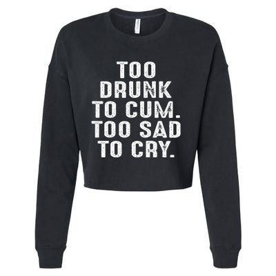 Too Drunk To Cum Too Sad To Cry Cropped Pullover Crew