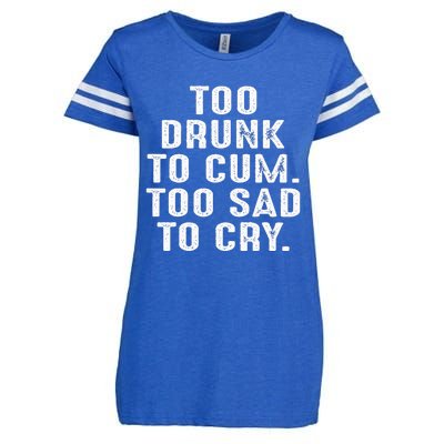 Too Drunk To Cum Too Sad To Cry Enza Ladies Jersey Football T-Shirt