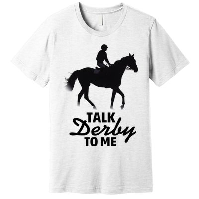 Talk Derby To Me Horse Racing Funny Derby Day Premium T-Shirt