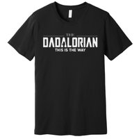 The Dadalorian This Is The Way Fathers Day Premium T-Shirt