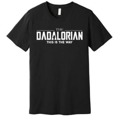 The Dadalorian This Is The Way Fathers Day Premium T-Shirt