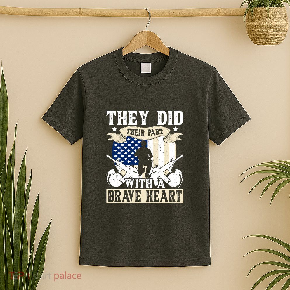They Did Their Part, With A Brave Heart Gift Memorial Day T-Shirt