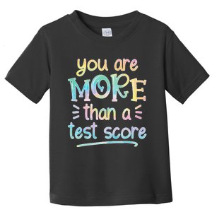 Test Day Teacher You Are More Than a Test Score Tie dye Toddler T-Shirt