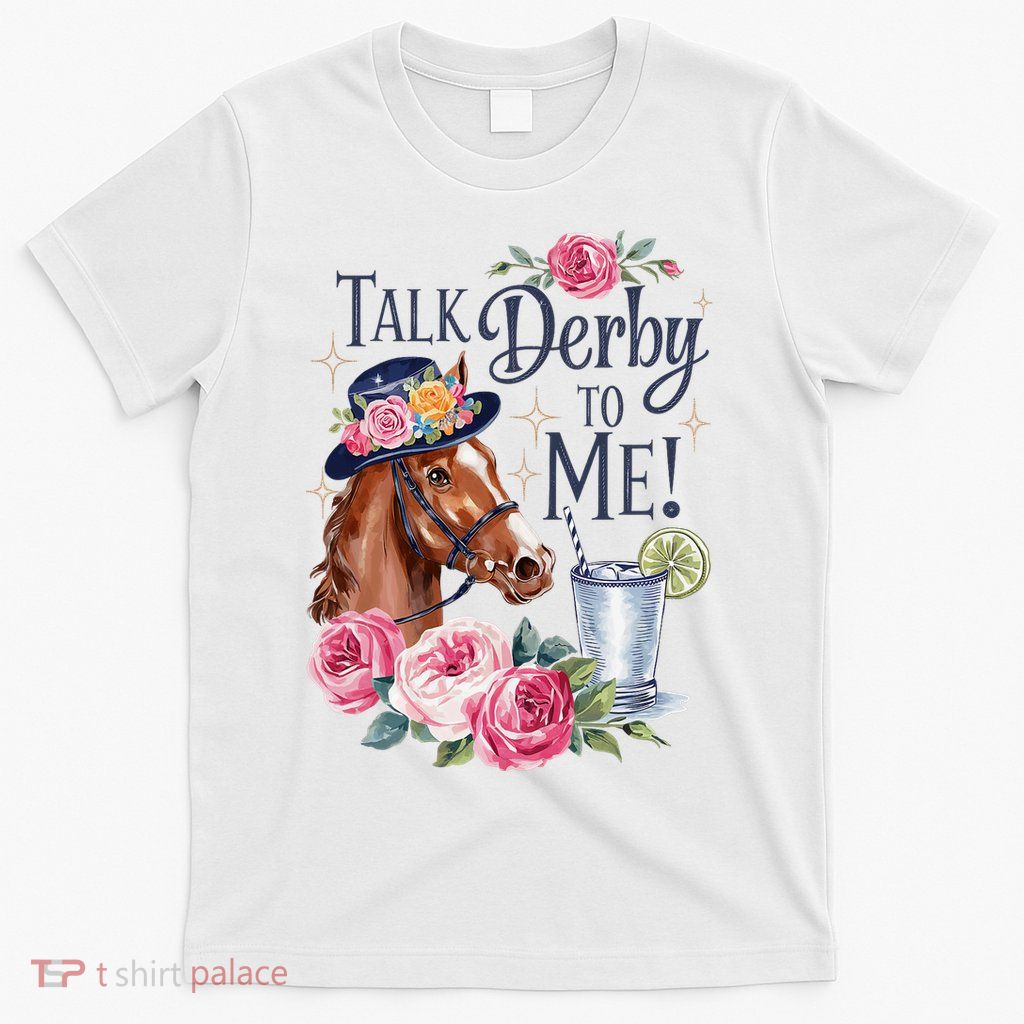 Talk Derby To Me Funny Racing Horse T-Shirt