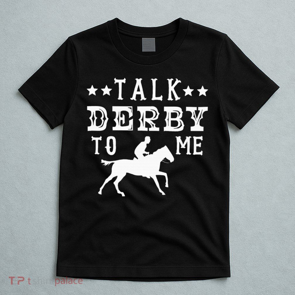 Talk Derby To Me Horse Racing Track Betting Gambling T-Shirt