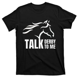 Talk Derby To Me Funny Horse Racing T-Shirt