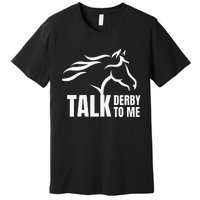 Talk Derby To Me Funny Horse Racing Premium T-Shirt