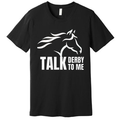 Talk Derby To Me Funny Horse Racing Premium T-Shirt