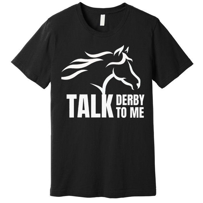 Talk Derby To Me Funny Horse Racing Premium T-Shirt