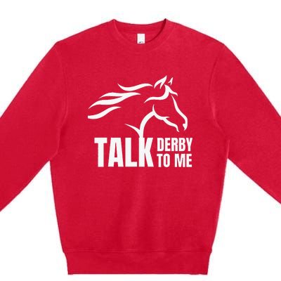 Talk Derby To Me Funny Horse Racing Premium Crewneck Sweatshirt