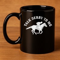 Talk Derby To Me Horse Racing Funny Gift 11oz C Handle Ceramic Mug