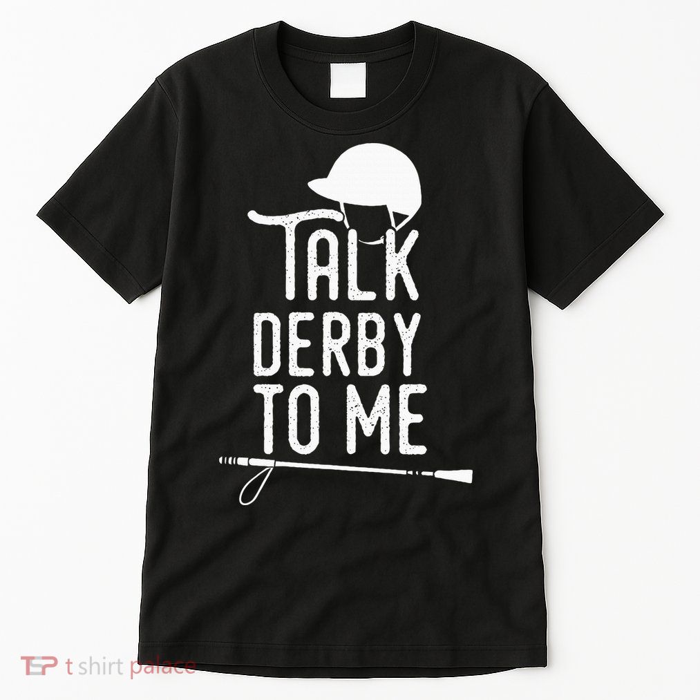 Talk Derby To Me I Horse Racing Humor Tall T-Shirt