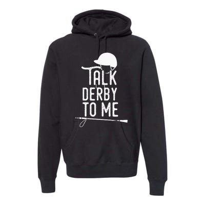 Talk Derby To Me I Horse Racing Humor Premium Hoodie