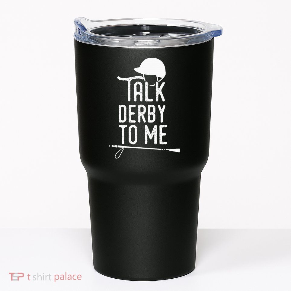 Talk Derby To Me I Horse Racing Humor Tumbler