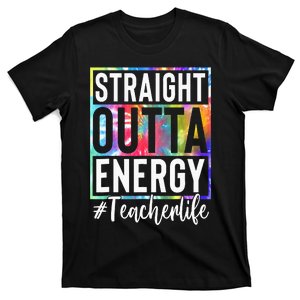 tie dye Teacher Straight Outta Energy Teacher Life T-Shirt