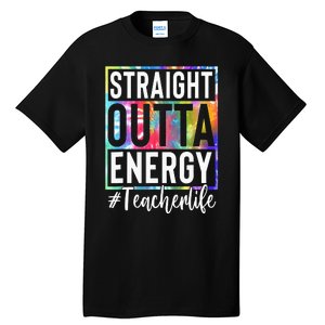 tie dye Teacher Straight Outta Energy Teacher Life Tall T-Shirt