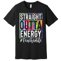 tie dye Teacher Straight Outta Energy Teacher Life Premium T-Shirt