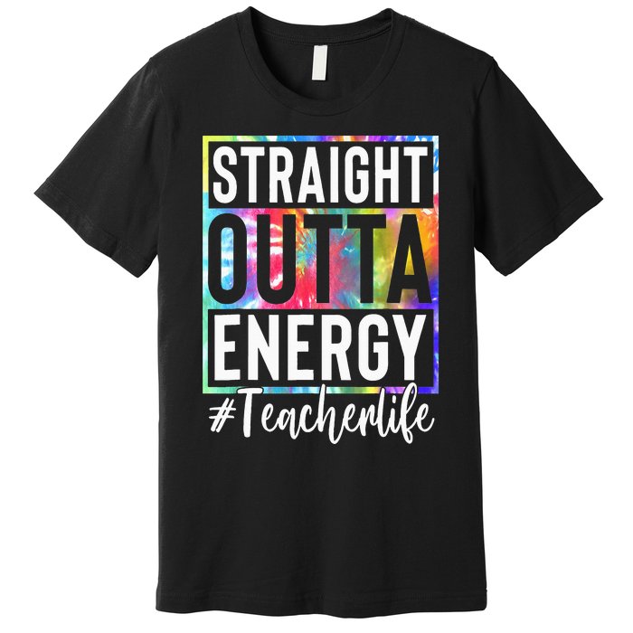 tie dye Teacher Straight Outta Energy Teacher Life Premium T-Shirt