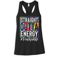 tie dye Teacher Straight Outta Energy Teacher Life Women's Racerback Tank