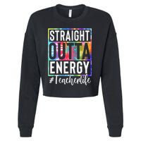 tie dye Teacher Straight Outta Energy Teacher Life Cropped Pullover Crew