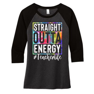 tie dye Teacher Straight Outta Energy Teacher Life Women's Tri-Blend 3/4-Sleeve Raglan Shirt