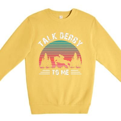 Talk Derby To Me Horse Racing Lover Premium Crewneck Sweatshirt