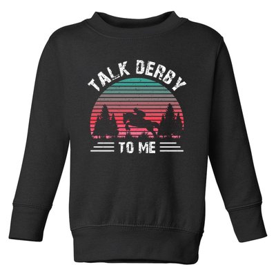 Talk Derby To Me Horse Racing Lover Toddler Sweatshirt