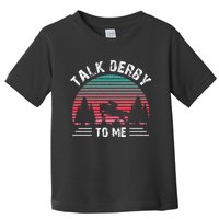 Talk Derby To Me Horse Racing Lover Toddler T-Shirt