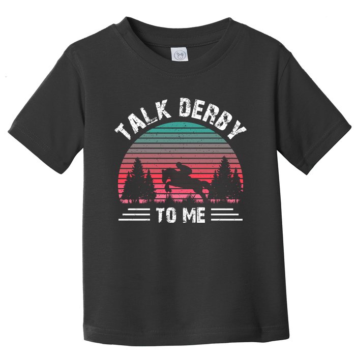 Talk Derby To Me Horse Racing Lover Toddler T-Shirt