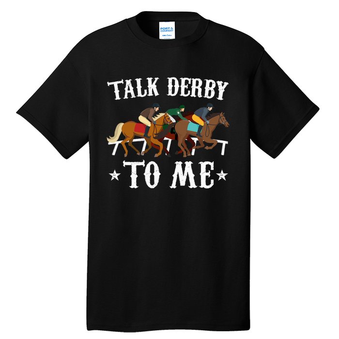 Talk Derby To Me Horse Racing Gift Tall T-Shirt