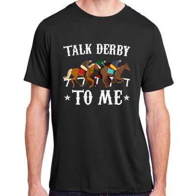 Talk Derby To Me Horse Racing Gift Adult ChromaSoft Performance T-Shirt